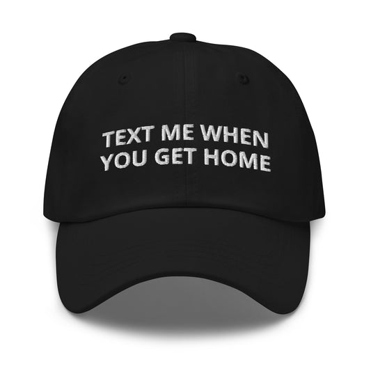 Text Me When You Get Home Baseball Cap