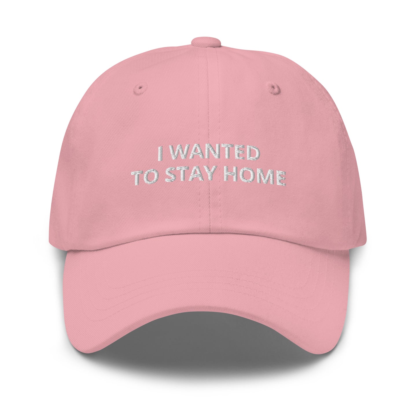 I Wanted to Stay Home Baseball cap